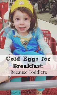 Cold Eggs for Breakfast: Because Toddlers…