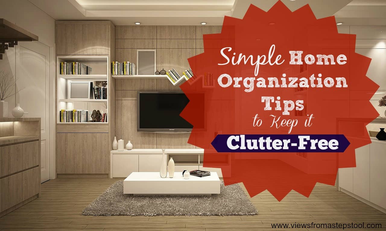 Simple Home Organization Tips to Keep it Clutter-Free