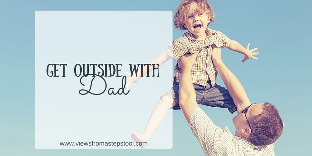 10 Fun Ways to Celebrate (Outside) with Dad on Father’s Day