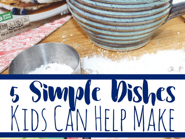 5 Simple Dishes Kids Can Help Make (and how it can be educational!)